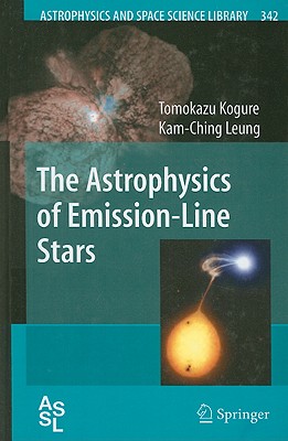 The Astrophysics of Emission-Line Stars - Kogure, Tomokazu, and Leung, Kam-Ching