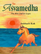 The Asvamedha: The Rite and Its Logic
