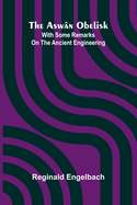 The Asw n Obelisk; With Some Remarks On The Ancient Engineering