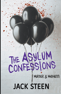 The Asylum Confessions: Murder & Madness