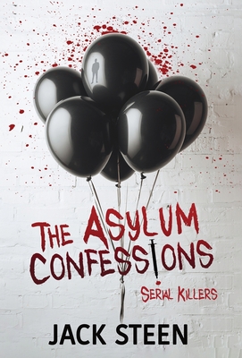 The Asylum Confessions: Serial Killers - Steen, Jack