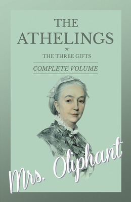 The Athelings, or The Three Gifts - Complete Volume - Oliphant, Mrs.