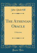 The Athenian Oracle: A Selection (Classic Reprint)