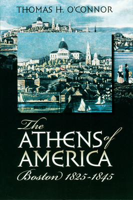 The Athens of America: Boston, 1825-1845 - O'Connor, Thomas H