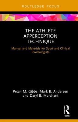 The Athlete Apperception Technique: Manual and Materials for Sport and Clinical Psychologists - Gibbs, Petah M., and Andersen, Mark B., and Marchant, Daryl B.