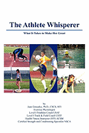 The Athlete Whisperer: What It Takes to Make Her Great