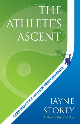 The Athlete's Ascent: Deep practice and high performance - Storey, Jayne