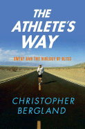 The Athlete's Way: Sweat and the Biology of Bliss - Bergland, Christopher