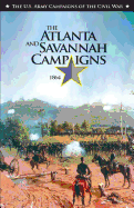 The Atlanta and Savannah Campaigns, 1864: The U.S. Army Campaigns of the Civil War