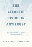 The Atlantic Divide in Antitrust: An Examination of Us and Eu Competition Policy