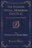 The Atlantic Hotel, Morehead City, N. C: Open from June First to October (Classic Reprint)