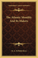 The Atlantic Monthly And Its Makers