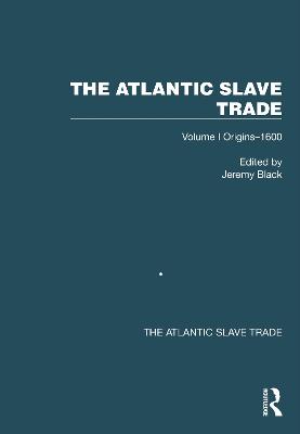 The Atlantic Slave Trade: Volume I Origins-1600 - Black, Jeremy (Editor)
