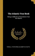 The Atlantic Year Book: Being a Collection of Quotations From the Atlantic