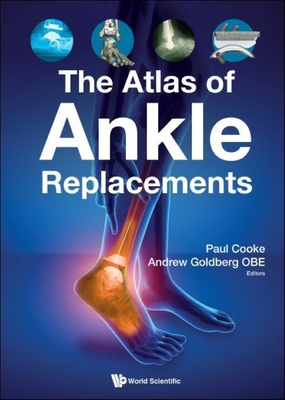 The Atlas of Ankle Replacements - Goldberg, Andrew (Editor), and Cooke, Paul H. (Editor)