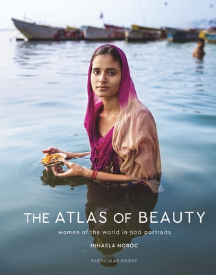 The Atlas of Beauty: Women of the World in 500 Portraits - Noroc, Mihaela