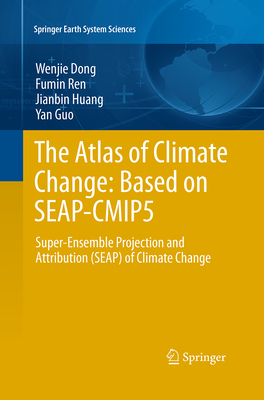 The Atlas of Climate Change: Based on Seap-Cmip5: Super-Ensemble Projection and Attribution (Seap) of Climate Change - Dong, Wenjie, and Ren, Fumin, and Huang, Jianbin