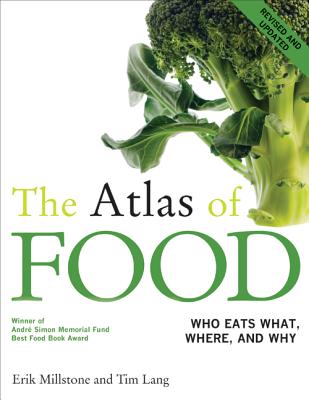 The Atlas of Food: Who Eats What, Where, and Why - Millstone, Erik, and Lang, Tim, Professor