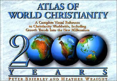 The Atlas of World Christianity, 2000 Years: Complete Visual Reference to Christianity Worldwide, Including Growth Trends Into the New Millennium - Brierley, Peter G