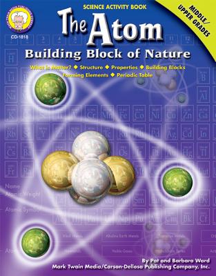 The Atom, Grades 6 - 12: Building Block of Nature - Ward, Pat, and Ward, Barbara