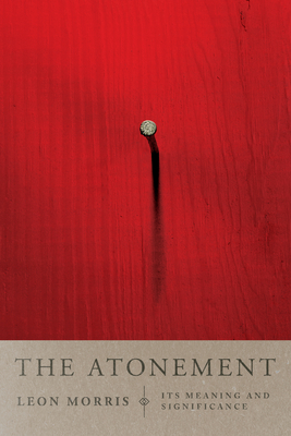 The Atonement: Its Meaning and Significance - Morris, Leon L