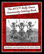 The Ats(r) Belly Dance Community Coloring Book: Meditation and Inspiration for the Soul to Dance