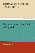 The Attache, Or, Sam Slick in England