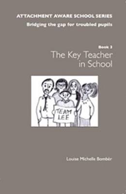 The Attachment Aware School Series: Getting Started - The Class Teacher/Form Tutor in School: Bridging the Gap for Troubled Pupils - Bomber, Louise