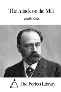 The Attack on the Mill - Apthorp, William Foster (Translated by), and The Perfect Library (Editor), and Zola, Emile