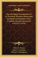 The Attempted Assassination of Ex-President Theodore Roosevethe Attempted Assassination of Ex-President Theodore Roosevelt (1912) LT (1912)