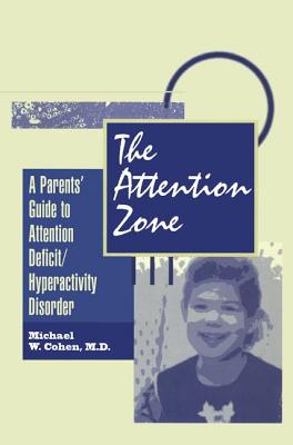 The Attention Zone: A Parent's Guide To Attention Deficit/Hyperactivity - Cohen, Michael