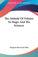 The Attitude Of Voltaire To Magic And The Sciences