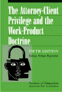 The Attorney-Client Privilege and the Work-Product Doctrine - Epstein, Edna