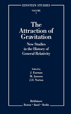 The Attraction of Gravitation: New Studies in the History of General Relativity - Earman, John (Editor), and Janssen, Michel (Editor), and Norton, John D (Editor)