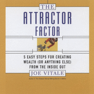 The Attractor Factor: 5 Easy Steps for Creating Wealth (or Anything Else) from the Inside Out
