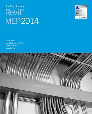 The Aubin Academy: Revit Mep 2014 - Aubin, MR Paul F, and McClelland, MR Darryl, and Schmid Pe, MR Martin