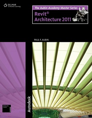 The Aubin Mastering Series: Mastering Revit Architecture 2011 - Aubin, Paul