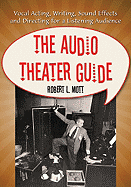 The Audio Theater Guide: Vocal Acting, Writing, Sound Effects and Directing for a Listening Audience