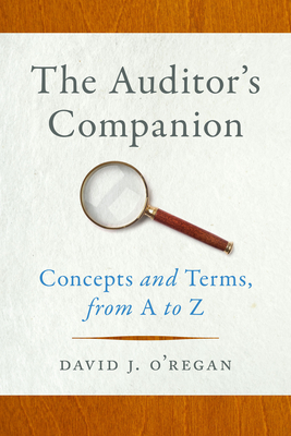 The Auditor's Companion: Concepts and Terms, from A to Z - O'Regan, David J