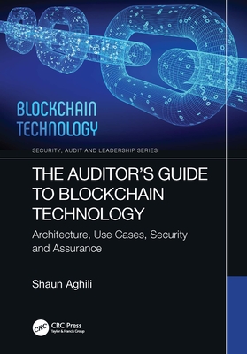 The Auditor's Guide to Blockchain Technology: Architecture, Use Cases, Security and Assurance - Aghili, Shaun