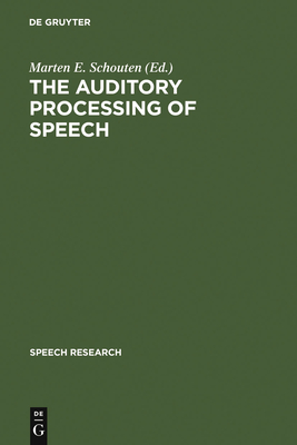 The Auditory Processing of Speech - Schouten, Marten E (Editor)