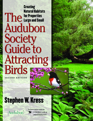 The Audubon Society Guide to Attracting Birds: Creating Natural Habitats for Properties Large and Small - Kress, Stephen