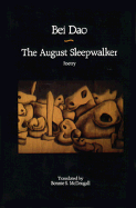 The August Sleepwalker - Beidao, and Dao, Bei, and McDougall, Bonnie S, Professor (Translated by)