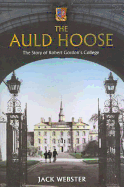 The Auld Hoose: The Story of Robert Gordon's College - Webster, Jack