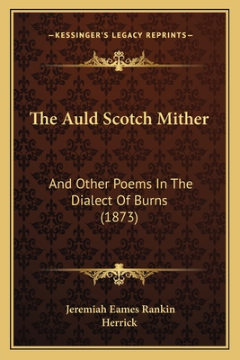 The Auld Scotch Mither: And Other Poems In The Dialect Of Burns (1873) - Rankin, Jeremiah Eames