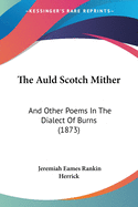 The Auld Scotch Mither: And Other Poems In The Dialect Of Burns (1873)