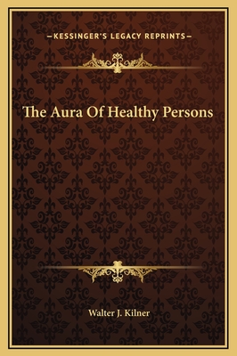 The Aura of Healthy Persons - Kilner, Walter J