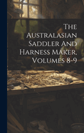 The Australasian Saddler And Harness Maker, Volumes 8-9
