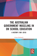 The Australian Government Muscling in on School Education: A History (1901-2018)