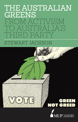 The Australian Greens: From Activism to Australia's Third Party - Jackson, Stewart
